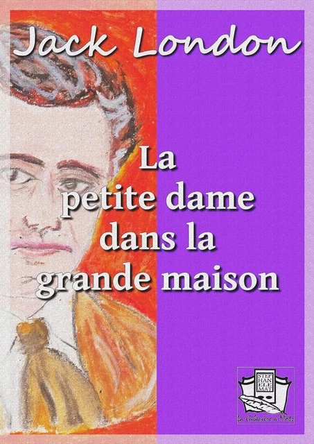 La petite dame dans la grande maison - Jack London - La Gibecière à Mots