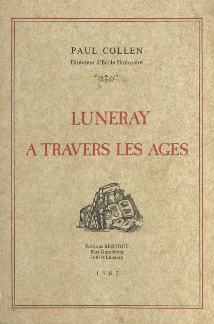 Luneray à travers les âges - Paul Collen - FeniXX réédition numérique