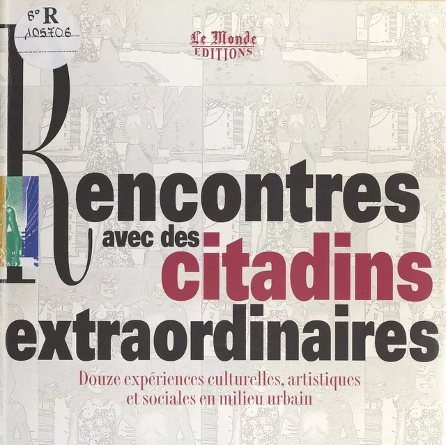 Rencontres avec des citadins extraordinaires : douze expériences artistiques, culturelles et sociales en milieu urbain -  - FeniXX réédition numérique