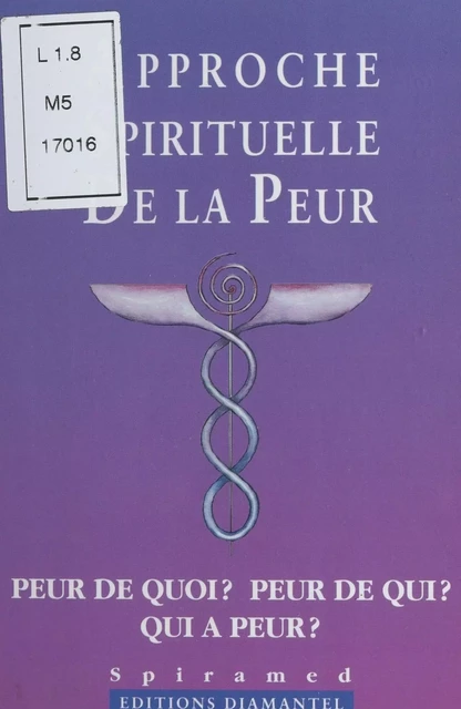 Approche spirituelle de la peur : peur de quoi, peur de qui, qui a peur ? - Michel Sokoloff - FeniXX réédition numérique