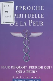 Approche spirituelle de la peur : peur de quoi, peur de qui, qui a peur ?