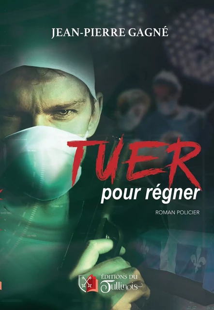 Tuer pour régner - Jean-Pierre Gagné - Tullinois