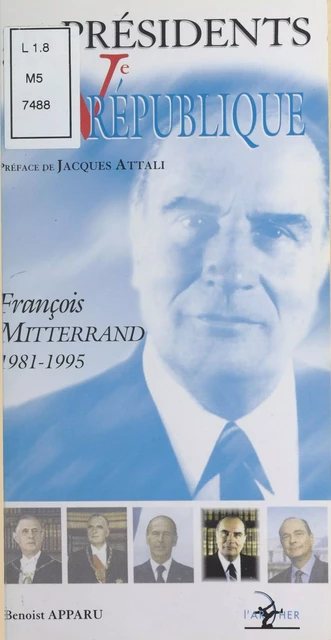 Les Présidents de la Ve République : François Mitterrand (1981-1995) - Benoist Apparu - FeniXX réédition numérique