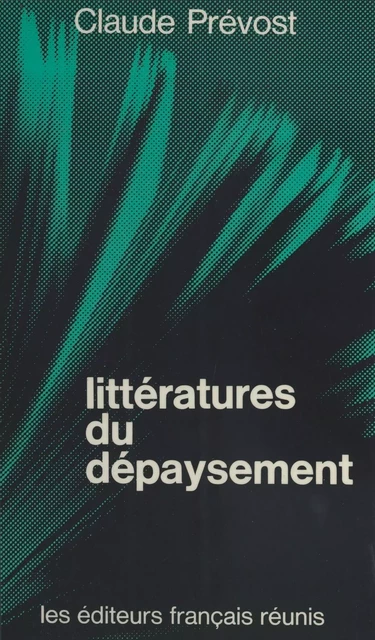 Littératures du dépaysement - Claude Prévost - FeniXX réédition numérique