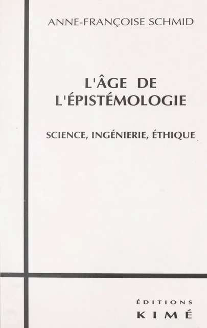 L'Âge de l'épistémologie : science, ingénierie, éthique - Anne-Françoise Schmid - FeniXX réédition numérique