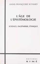 L'Âge de l'épistémologie : science, ingénierie, éthique