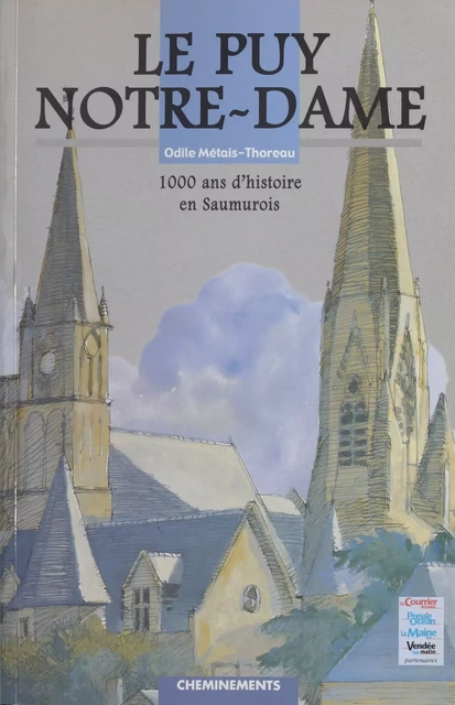 Le Puy-Notre-Dame : 1000 ans d'histoire en Saumurois - Odile Métais-Thoreau - FeniXX réédition numérique