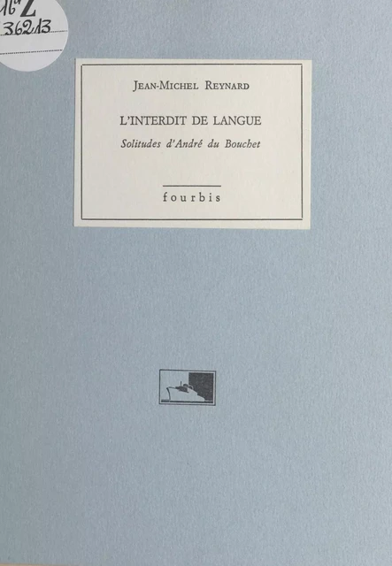 L'Interdit de langue : solitudes d'André Du Bouchet - Jean-Michel Reynard - FeniXX réédition numérique