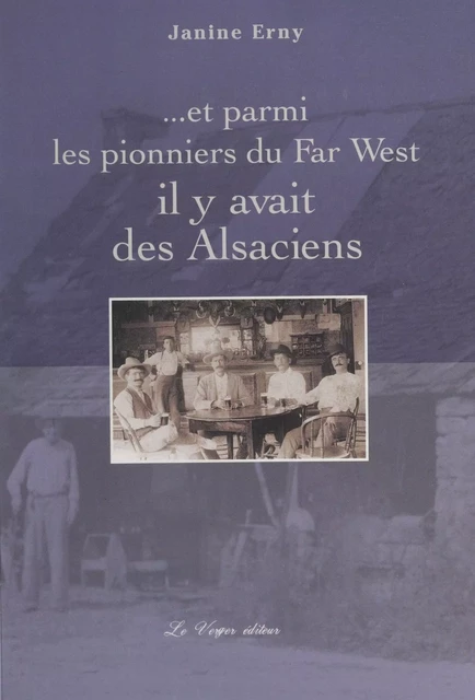 Et parmi les pionniers du Far West il y avait des Alsaciens - Janine Erny - FeniXX réédition numérique