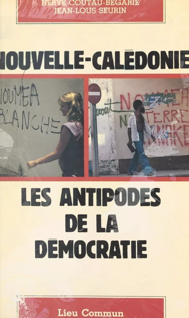 Nouvelle-Calédonie, les antipodes de la démocratie - Hervé Coutau-Bégarie, Jean-Louis Seurin - FeniXX réédition numérique