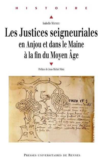 Les justices seigneuriales en Anjou et dans le Maine à la fin du Moyen Âge - Isabelle Mathieu - Presses universitaires de Rennes