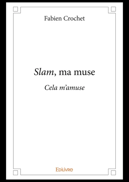 Slam, ma muse - Fabien Crochet - Editions Edilivre