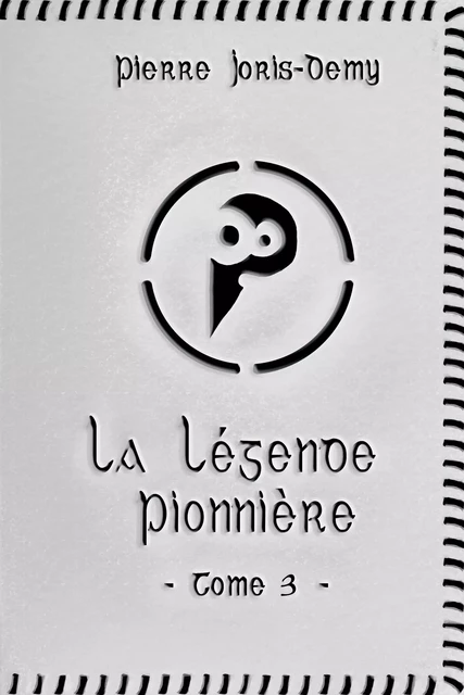 La Légende pionnière - Tome 3 - Pierre Joris-Demy - Atramenta