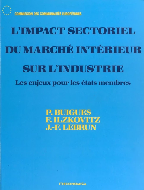 L'Impact sectoriel du marché intérieur sur l'industrie : les enjeux pour les États membres - P. Buigues, F. Ilzkovitz, J.-F. Lebrun - FeniXX réédition numérique