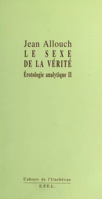 Érotologie analytique (2) : Le Sexe de la vérité - Jean Allouch - FeniXX réédition numérique