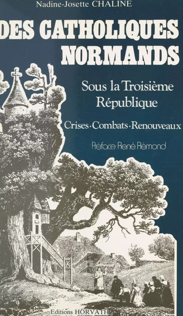 Des Catholiques normands sous la Troisième République : crises, combats, renouveaux - Nadine-Josette Chaline - FeniXX réédition numérique