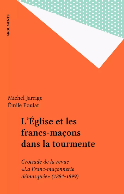 L'Église et les francs-maçons dans la tourmente - Michel Jarrige - FeniXX réédition numérique