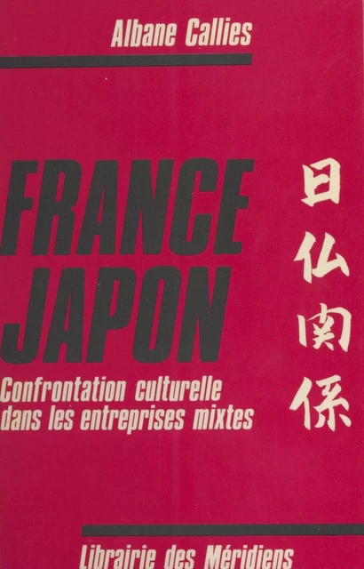 France-Japon : Confrontation culturelle dans les entreprises mixtes - Albane Callies - FeniXX réédition numérique