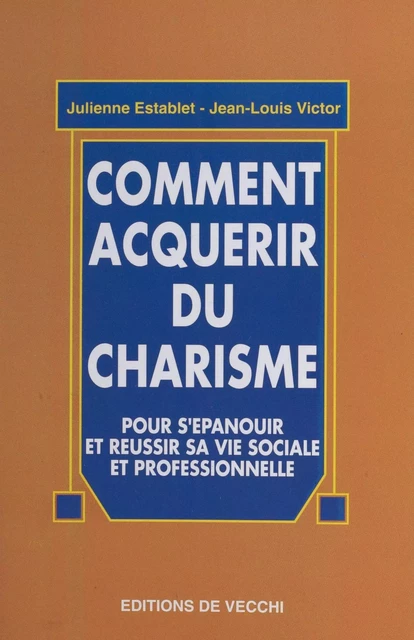 Comment acquérir du charisme - Jean-Louis Victor, Julienne Establet - FeniXX réédition numérique