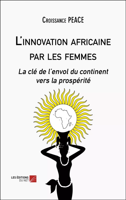 L'innovation africaine par les femmes -  Croissance PEACE - Les Éditions du Net