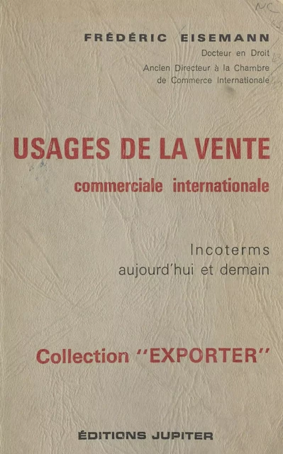 Usages de la vente commerciale internationale : Incoterms aujourd'hui et demain - Frédéric Eisemann - FeniXX réédition numérique