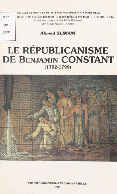 Le Républicanisme de Benjamin Constant (1792-1799) - Ahmed Slimani - FeniXX réédition numérique