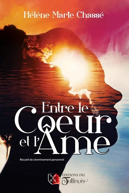 Entre le Cœur et l'Âme - Hélène Marie Chassé - Tullinois