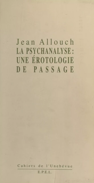 Érotologie analytique (1) : La Psychanalyse, une érotologie de passage - Jean Allouch - FeniXX réédition numérique