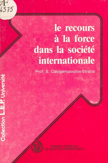 Le Recours à la force dans la société internationale - S. Calogeropoulos-Stratis - FeniXX réédition numérique