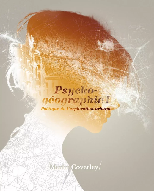 Psychogéographie ! - Poétique de l’exploration urbaine - Merlin Coverley - Les Moutons Électriques