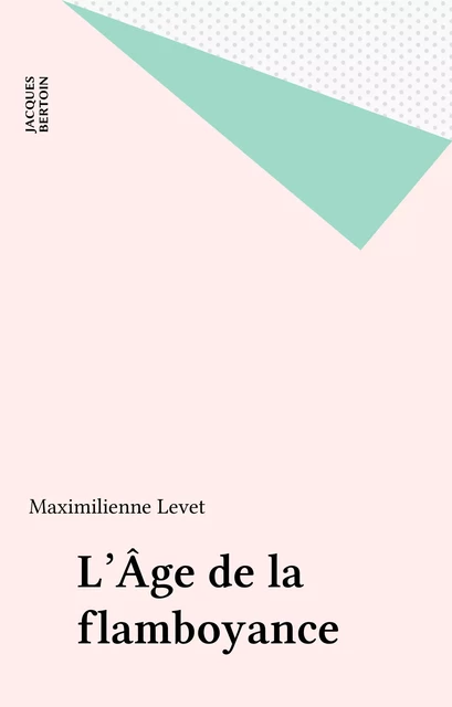 L'Âge de la flamboyance - Maximilienne Levet - FeniXX réédition numérique