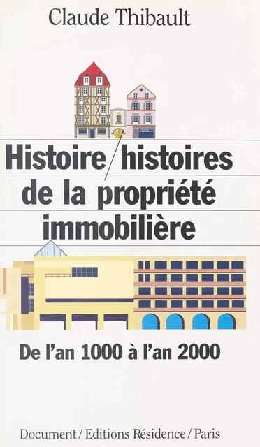 Histoire/Histoires de la propriété immobilière : de l'an 1000 à l'an 2000 - Claude Thibault - FeniXX réédition numérique