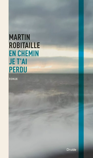 En chemin je t'ai perdu - Martin Robitaille - Éditions Druide