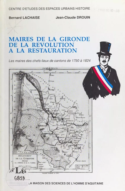 Maires de la Gironde : de la Révolution à la Restauration - Bernard Lachaise, Jean-Claude Drouin - FeniXX réédition numérique