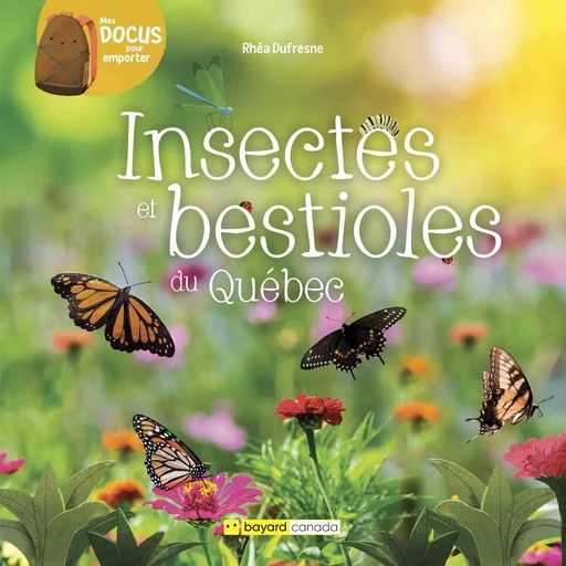 Insectes et bestioles du Québec - Rhéa Dufresne - Bayard Canada Livres