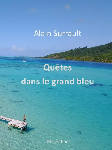 Quêtes dans le Grand bleu - Alain Surrault - Ella Éditions