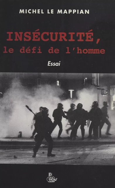 Insécurité, le défi de l'homme - Michel Le Mappian - FeniXX réédition numérique