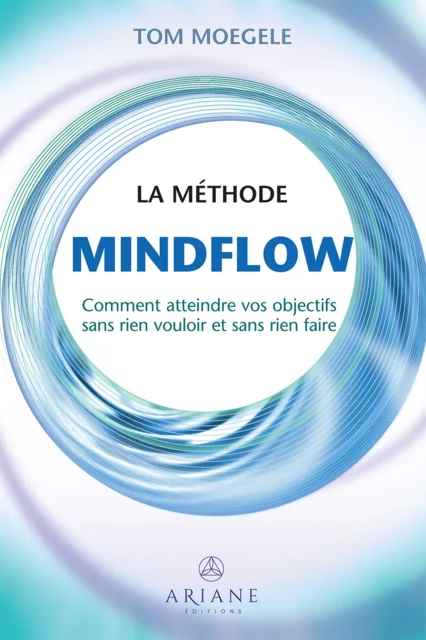 La méthode Mindflow - Tom Moegele - Éditions Ariane