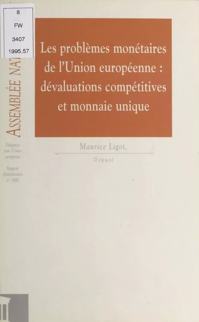 Les Problèmes monétaires de l'Union européenne : dévaluations compétitives et monnaie unique -  Assemblée nationale. Groupe de travail sur l'efficacité de la dépense publique et le contrôle parlementaire - FeniXX réédition numérique