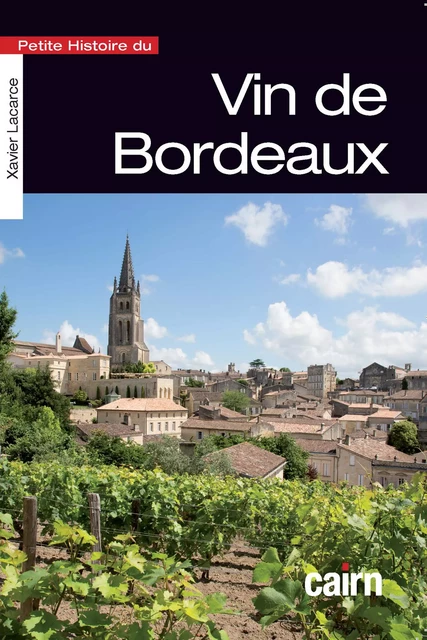 Petite histoire du vin de Bordeaux - Xavier Lacarce - Éditions Cairn