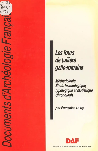 Les fours de tuiliers gallo-romains : méthodologie, étude technologique, typologique et statistique, chronologie - Françoise Le Ny - FeniXX réédition numérique