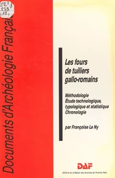 Les fours de tuiliers gallo-romains : méthodologie, étude technologique, typologique et statistique, chronologie