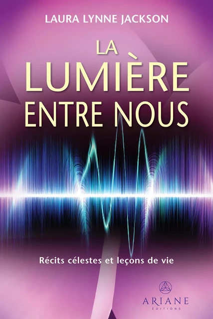 La lumière entre nous - Laura Lynne Jackson - Éditions Ariane