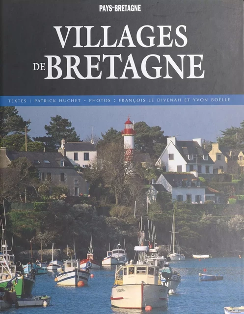 Villages de Bretagne - Patrick Huchet, Yvon Boëlle, François Le Divenah - FeniXX réédition numérique