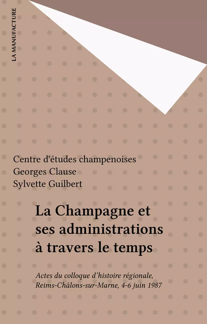 La Champagne et ses administrations à travers le temps -  Centre d'études champenoises - FeniXX réédition numérique