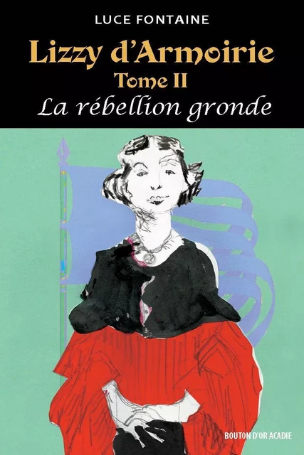 Lizzy d'Armoirie Tome II - La rébellion gronde - Luce Fontaine - Bouton d'or Acadie