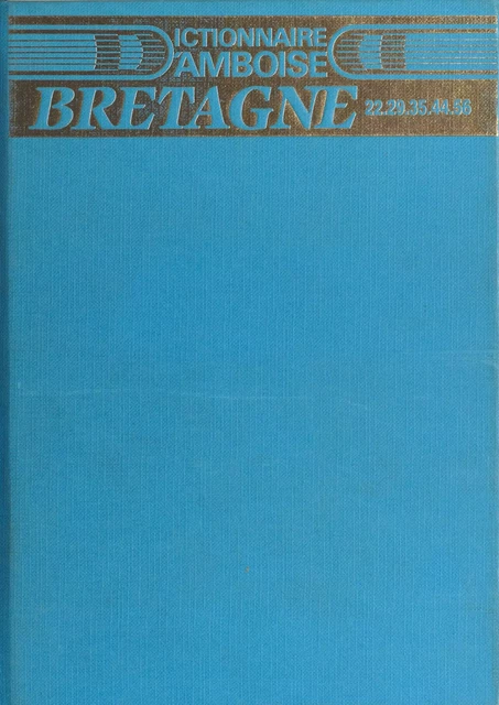 Dictionnaire d'Amboise : Bretagne (22, 29, 35, 44, 56) - Valéry d' Amboise - FeniXX réédition numérique