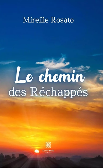 Le chemin des Réchappés - Mireille Rosato - Le Lys Bleu Éditions