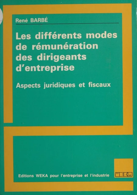 Les différents modes de rémunération des dirigeants d'entreprise : aspects juridiques et fiscaux - René Barbe - FeniXX réédition numérique