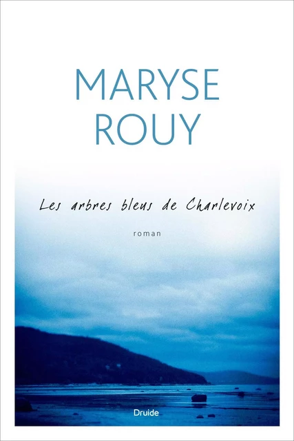 Les arbres bleus de Charlevoix - Maryse Rouy - Éditions Druide